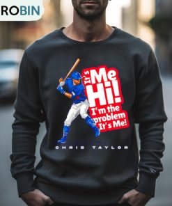 Chris Taylor It’s Me Hi I’m The Problem Shirt Chris Taylor It’s Me Hi I’m The Problem Shirt