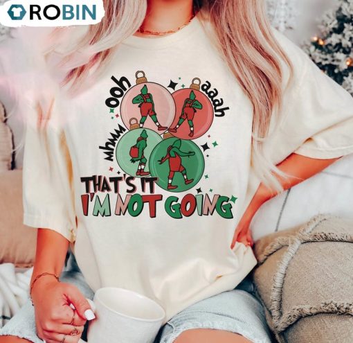 Christmas That’s It I’m Not Going Shirt, Christmas Grinch Sweatshirt Crewneck