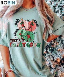 Christmas That’s It I’m Not Going Shirt, Christmas Grinch Sweatshirt Crewneck Christmas That’s It I’m Not Going Shirt, Christmas Grinch Sweatshirt Crewneck