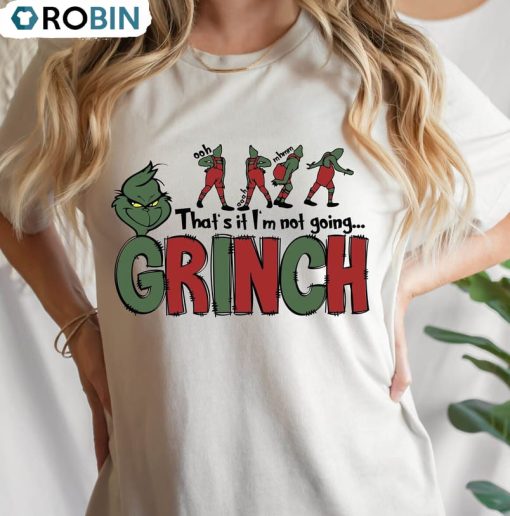Christmas That’s It I’m Not Going Shirt, Cute Grinches Sweatshirt Short Sleeve