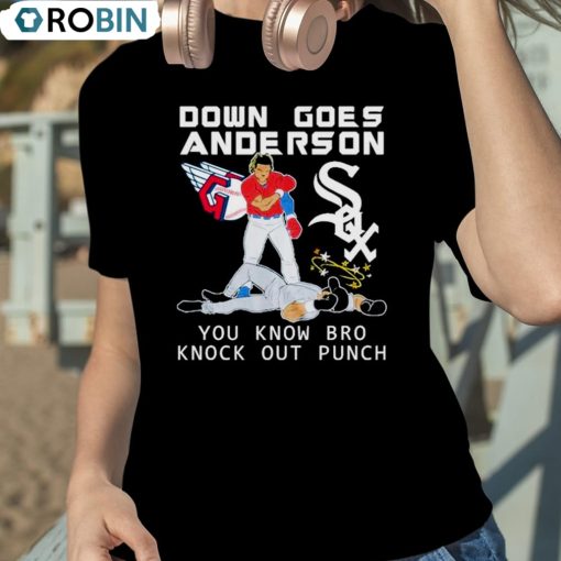 Cleveland Vs White Sox Down Goes Anderson You Know Bro Knockout Punch Shirt