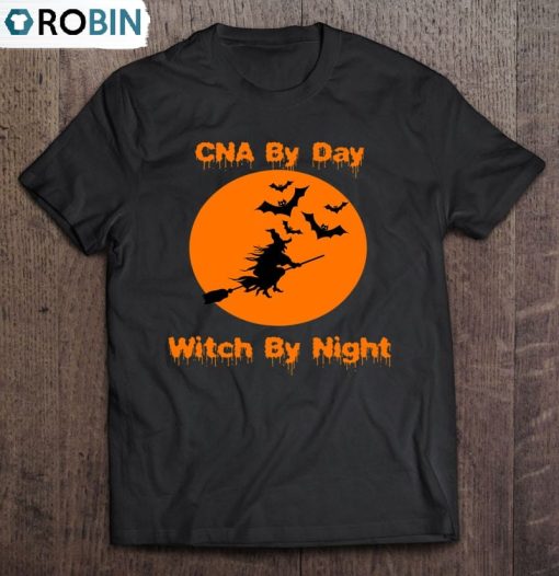 Cna By Day Witch By Night – Funny Halloween Unisex Shirt