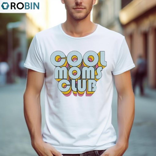 Cool Moms Club Shirt, Hoodie, Ladies Tee