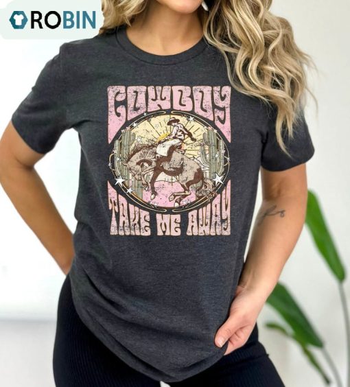 Cowboy Take Me Away Trendy Shirt, Country Western Unisex Hoodie Tee Tops