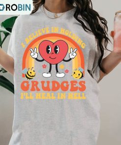 Cute I Believe In Holding Grudges I’ll Heal In Hell Shirt, Funny Sarcasm Unisex Shirt
