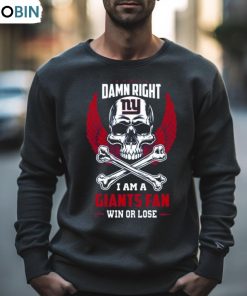 Damn Right I Am A New York Giants Win Or Lose Skull Nfl 2023 Shirt