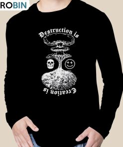 Destruction Is Creation Is Shirt