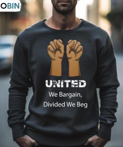 Divided We Beg Labor Union Protest United We Bargain Shirt