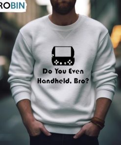 Do You Even Handheld Bro Shirt, Hoodie, Ladies Tee