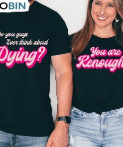 Do You Ever Think About Dying Shirt, Funny Halloween Unisex Shirt Do You Ever Think About Dying Shirt, Funny Halloween Unisex Shirt