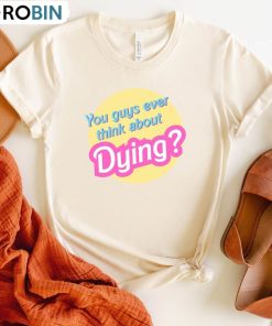 Do You Guys Ever Think About Dying Funny Shirt, Existential Dread Barb Unisex Hoodie Crewneck