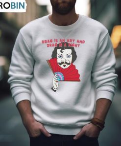 Drag Is An Art And Drag Is A Right T Shirt, Hoodie, Ladies Tee