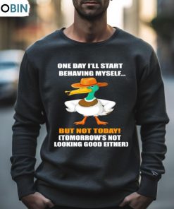 Duck One Day I’ll Start Behaving Myself But Not Today Shirt Duck One Day I’ll Start Behaving Myself But Not Today Shirt