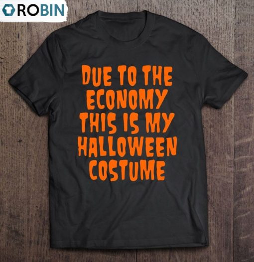 Due To The Economy This Is My Halloween Costume Unisex Shirt