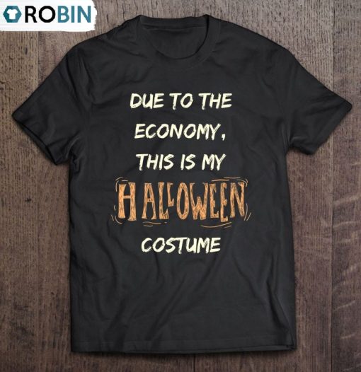 Due To The Economy This Is My Halloween Costume Ver2 Unisex Shirt