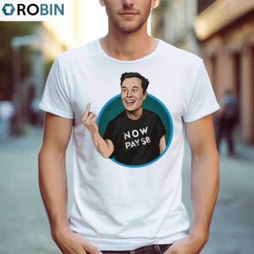 Elon Musk Now Pay $8 Shirt, Hoodie, Ladies Tee