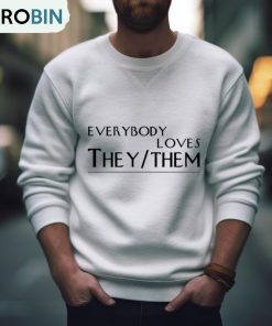Everybody Loves They Them Shirt