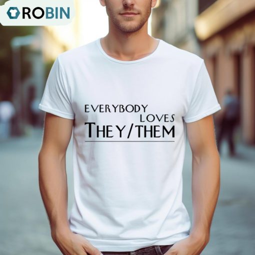 Everybody Loves They Them Shirt