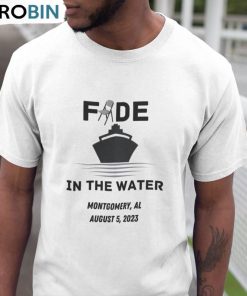 Fade In The Water Shirt, Montgomery Brawl Alabama Unisex Shirt