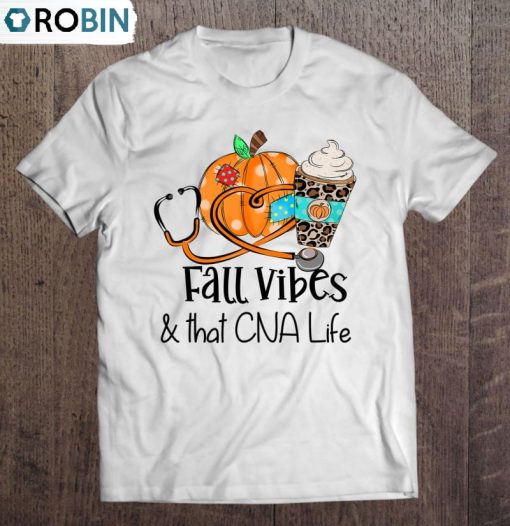 Fall Vibes And That Cna Nurse Life Nurse Fall Thanksgiving Unisex Shirt