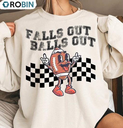 Falls Out Balls Out Football Shirt, Game Day Long Sleeve Short Sleeve
