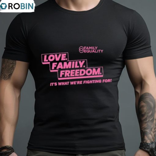 Family Equality Love Family Freedom Tee Shirt