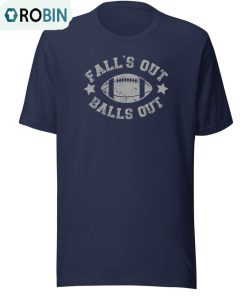 Funny Fall Football Vintage Design Shirt, Falls Out Balls Out Nfl Unisex T-shirt Unisex Hoodie Funny Fall Football Vintage Design Shirt, Falls Out Balls Out Nfl Unisex T-shirt Unisex Hoodie