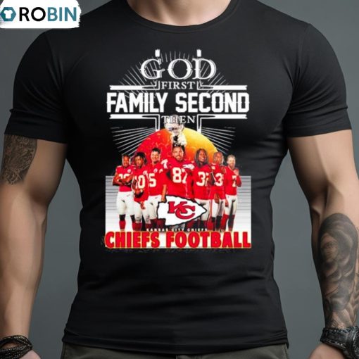 God First Family Second Then Kansas City Chiefs Players Football 2023 Shirt