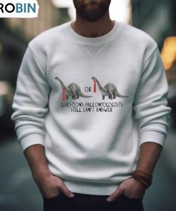 Gotfunny Questions Paleontologists Still Can’t Answer Shirt, Hoodie, Ladies Tee