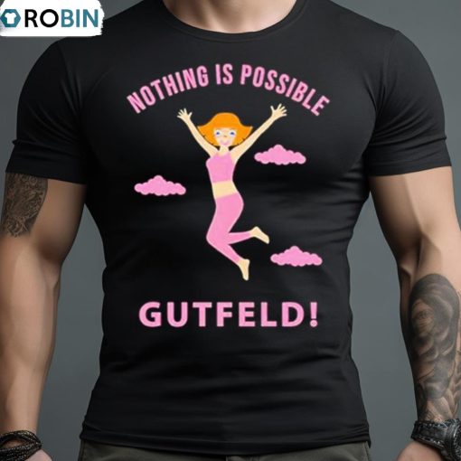 Greg Gutfeld Nothing Is Possible Shirt