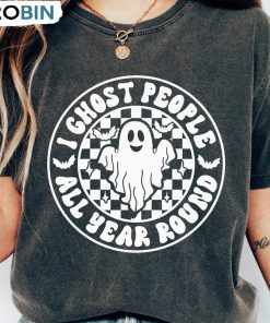 Halloween I Ghost People All Year Round Shirt, Spooky Cute Unisex Shirt