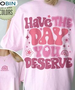 Have The Day You Deserve Funny Karma Shirt