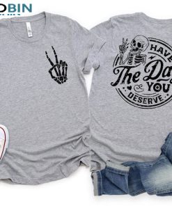 Have The Day You Deserve Positive Vibes Karma Shirt