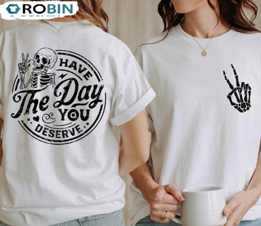 Have The Day You Deserve Positive Vibes Karma Shirt