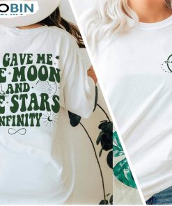 He Gave Me The Moon And The Stars Infinity Retro Sweatshirt Unisex T-shirt