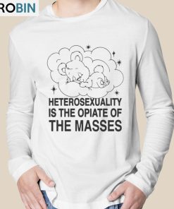 Heterosexuality Is The Opiate Of The Masses Shirt