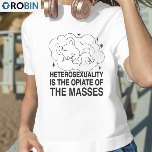 Heterosexuality Is The Opiate Of The Masses Shirt