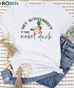 Hey Autocorrect It Was Never Duck Funny Text Shirt Hey Autocorrect It Was Never Duck Funny Text Shirt