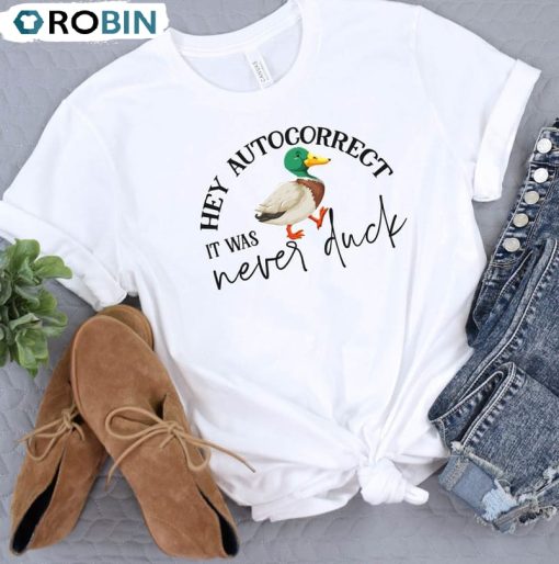 Hey Autocorrect It Was Never Duck Funny Text Shirt