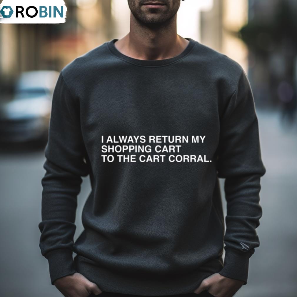 I Always Return My Shopping Cart To The Cart Corral Shirt