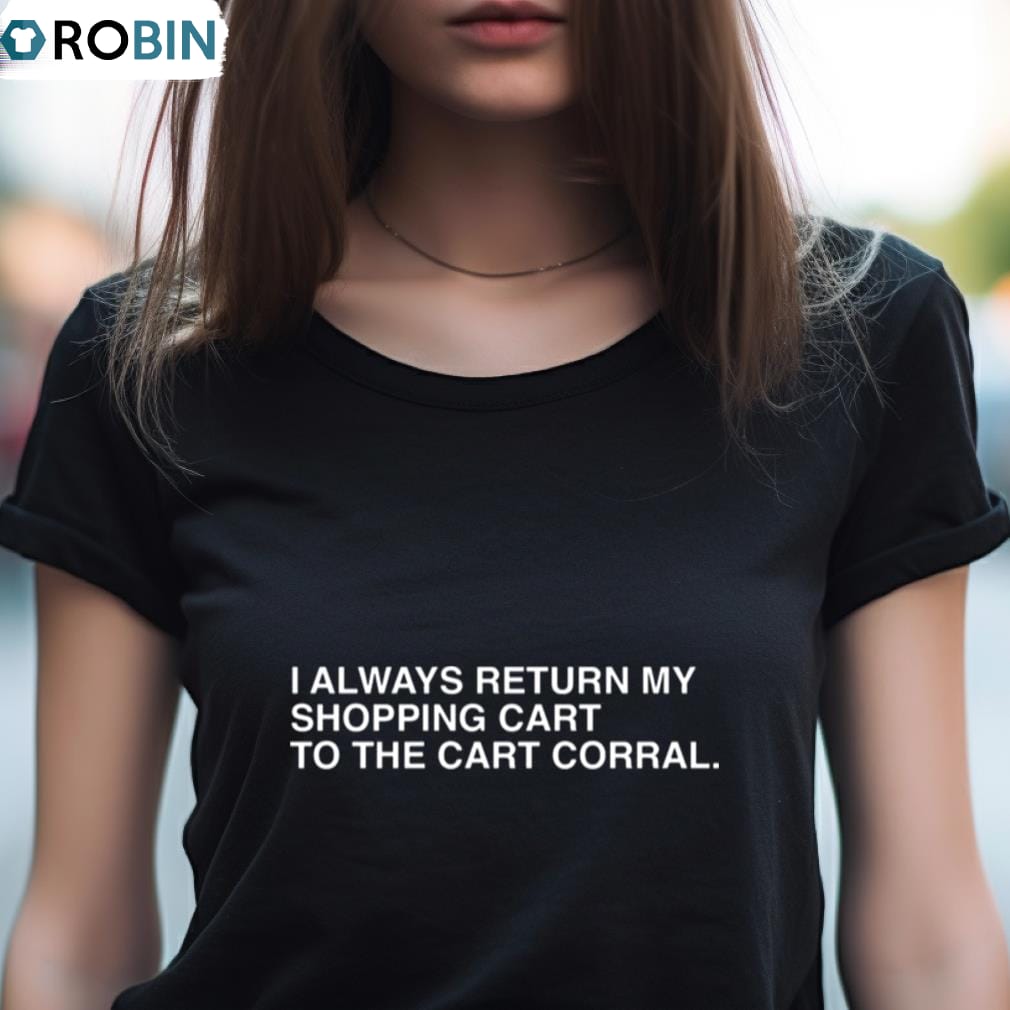 I Always Return My Shopping Cart To The Cart Corral Shirt I Always Return My Shopping Cart To The Cart Corral Shirt