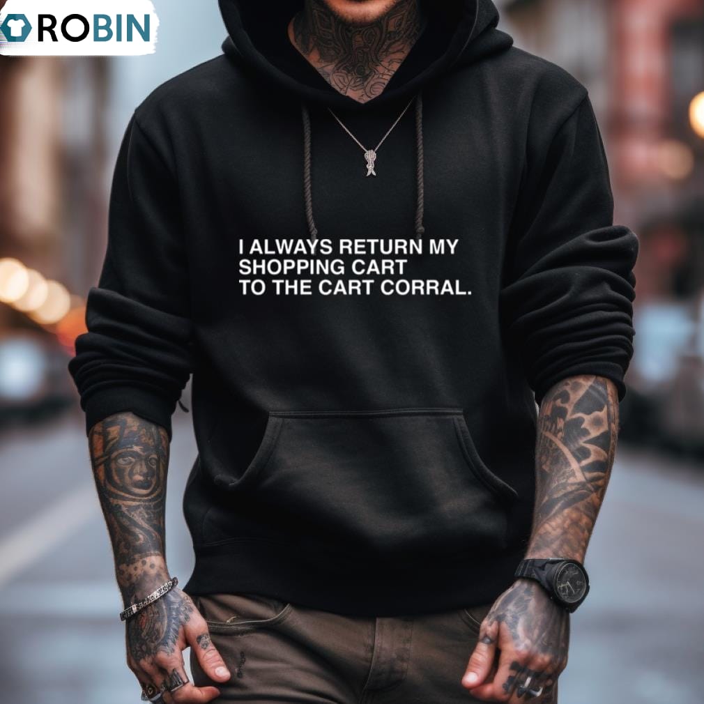 I Always Return My Shopping Cart To The Cart Corral Shirt I Always Return My Shopping Cart To The Cart Corral Shirt