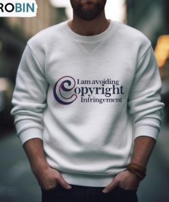 I Am Avoiding Copyright Infringement Shirt, Hoodie, Ladies Tee