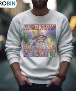 I Am Here To Spread As Much Misinformation As Possible Shirt, Hoodie, Ladies Tee