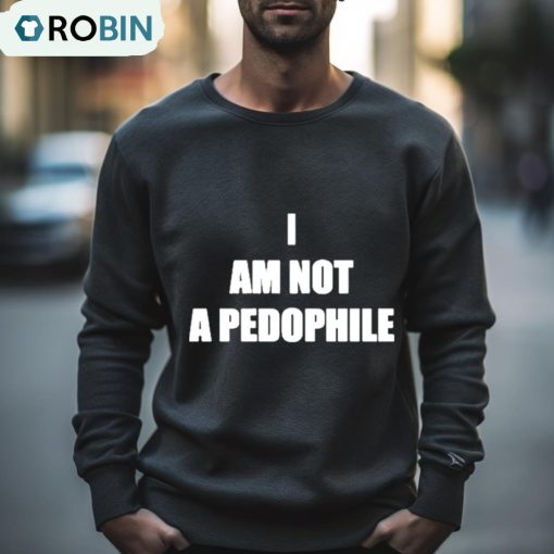 I Am Not A Pedophile Shirt