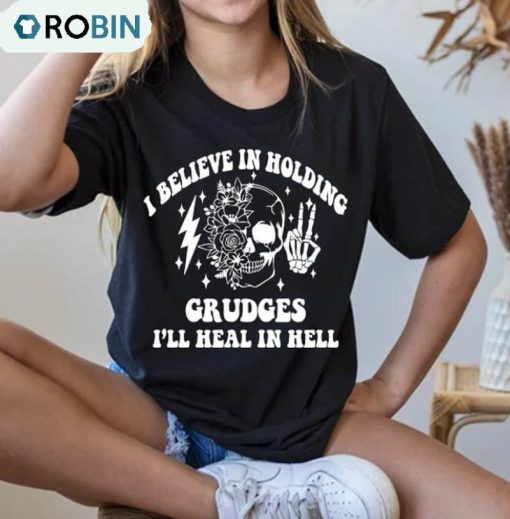 I Believe In Holding Grudges I’ll Heal In Hell Skeleton Shirt, Sassy Unisex Shirt