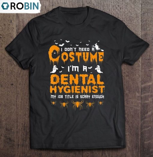 I Don’t Need A Dental Hygienist Halloween Unisex Shirt