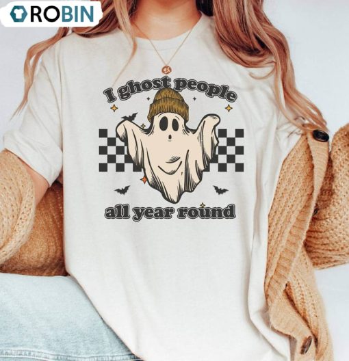 I Ghost People All Year Around Funny Shirt, Halloween Party Unisex Shirt