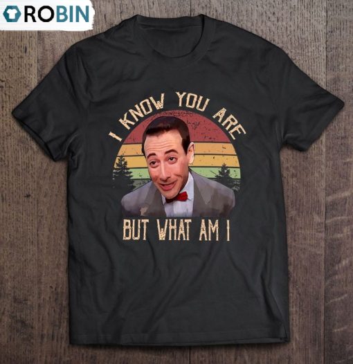 I Know You Are But What Am I Pee Wee Herman Unisex Shirt