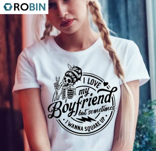 I Love My Boyfriend But Sometimes I Wanna Square Up Shirt, Cute Hoodie Sweater For Men